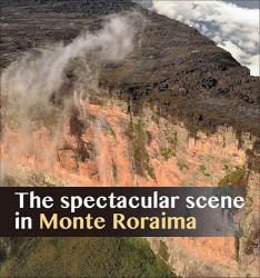 The spectacular scene in Monte Roraima